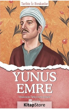 Yunus Emre - Tarihte İz Bırakanlar - Turan Tektaş - Parola Yayınları