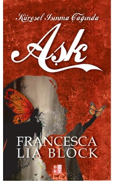 Aşk - Küresel Isınma Çağında - Francesca Lia Block - Babıali Kültür Aşk - Küresel Isınma Çağında - Francesca Lia Block - Babıali Kültür