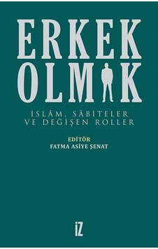 Erkek Olmak / Fatma Asiye Şenat Erkek Olmak / Fatma Asiye Şenat