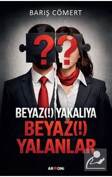 Beyaz Yakalılara Beyaz Yalanlar / Barış Cömert