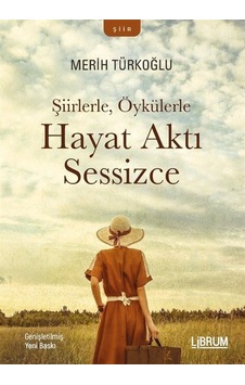 Şiirlerle, Öykülerle Hayat Aktı Sesizce / Merih Türkoğlu Şiirlerle, Öykülerle Hayat Aktı Sesizce / Merih Türkoğlu
