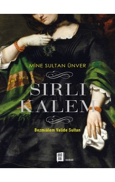 Sırlı Kalem-Bezmialem Valide Sultan - Mine Sultan Ünver - Mona