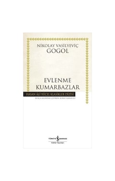 Evlenme - Kumarbazlar - Hasan Ali Yücel Klasikleri - Nikolay Vasilyeviç Gogol - İş Bankası Kültür Yayınları Evlenme - Kumarbazlar - Hasan Ali Yücel Klasikleri - Nikolay Vasilyeviç Gogol - İş Bankası Kültür Yayınları