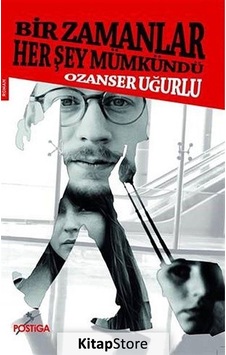 Bir Zamanlar Her Şey Mümkündü - Ozanser Uğurlu - Postiga Bir Zamanlar Her Şey Mümkündü - Ozanser Uğurlu - Postiga