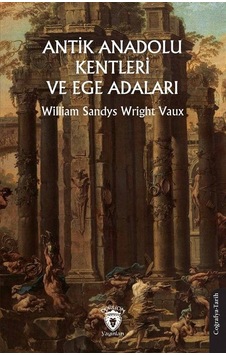 Antik Anadolu Kentleri Ve Ege Adaları / William Sandys Wright Vaux