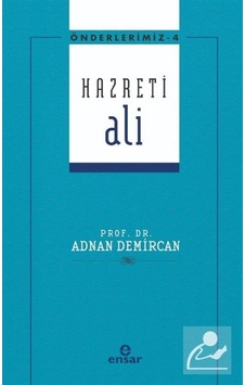 Hazreti Ali - Önderlerimiz 4 - Adem Apak - Ensar Neşriyat Hazreti Ali - Önderlerimiz 4 - Adem Apak - Ensar Neşriyat