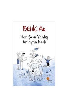Her Şeyi Yanlış Anlayan Kedi - Behiç Ak - Günışığı Kitaplığı Her Şeyi Yanlış Anlayan Kedi - Behiç Ak - Günışığı Kitaplığı