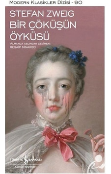 Bir Çöküşün Öyküsü - Modern Klasikler 90 - Stefan Zweig - İş Bankası Kültür Yayınları Bir Çöküşün Öyküsü - Modern Klasikler 90 - Stefan Zweig - İş Bankası Kültür Yayınları