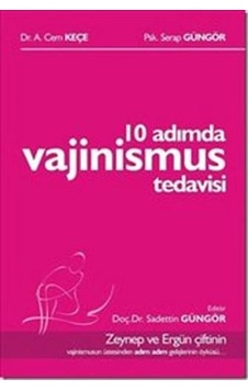 10 Adımda Vajinismus Tedavisi - A. Cem Keçe - Serap Güngör - Pusula Yayınevi 10 Adımda Vajinismus Tedavisi - A. Cem Keçe - Serap Güngör - Pusula Yayınevi