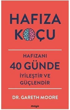 Hafıza Koçu - Hafızanı 40 Günde İyileştir ve Güçlendir - Gareth Moore - Maya Kitap Hafıza Koçu - Hafızanı 40 Günde İyileştir ve Güçlendir - Gareth Moore - Maya Kitap