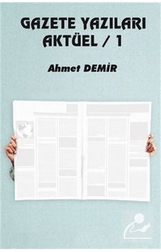 Gazete Yazıları Aktüel - 1 - Ahmet Demir - Platanus Publishing Gazete Yazıları Aktüel - 1 - Ahmet Demir - Platanus Publishing