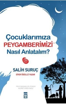 Çocuklarımıza Peygamberimizi Nasıl Anlatalım? Çocuklarımıza Peygamberimizi Nasıl Anlatalım?