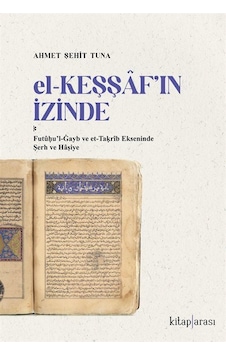 El-keşşaf'ın İzinde / Futûḥu'l-ġayb Ve Et-taḳrîb Ekseninde Şer... El-keşşaf'ın İzinde / Futûḥu'l-ġayb Ve Et-taḳrîb Ekseninde Şer...