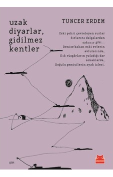 Uzak Diyarlar Gidilmez Kentler - Tuncer Erdem - Kırmızı Kedi Uzak Diyarlar Gidilmez Kentler - Tuncer Erdem - Kırmızı Kedi