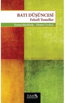 Batı Düşüncesi  - Felsefi Temeller  - Kasım Küçükalp  -  Ahmet Cevizci  - İsam Yayınları