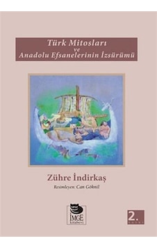 Türk Mitosları ve Anadolu Efsanelerinin İzsürümü - Zühre İndirkaş - İmge Kitabevi Türk Mitosları ve Anadolu Efsanelerinin İzsürümü - Zühre İndirkaş - İmge Kitabevi