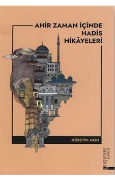 Ahir Zaman İçinde Hadis Hikayeleri / Hüseyin Akın Ahir Zaman İçinde Hadis Hikayeleri / Hüseyin Akın