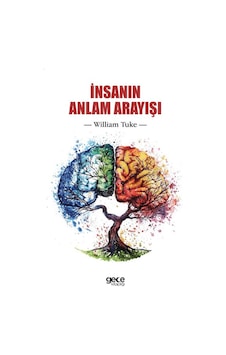 İnsanın Anlam Arayışı - William Tuke İnsanın Anlam Arayışı - William Tuke