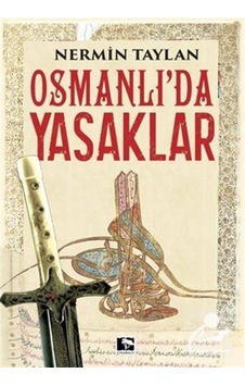 Osmanlı'da Yasaklar - Nermin Taylan - Çınaraltı Yayınları Osmanlı'da Yasaklar - Nermin Taylan - Çınaraltı Yayınları