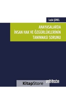 Anayasalarda İnsan Hak ve Özgürlüklerinin Tanınması Sorunu - Leyla Şenel - On İki Levha Yayıncılık Anayasalarda İnsan Hak ve Özgürlüklerinin Tanınması Sorunu - Leyla Şenel - On İki Levha Yayıncılık