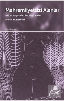 Mahremiyetsiz Alanlar - Mensturasyondan Anneliğe Kadın - Merve Yılmazbilek - Doruk Yayınları Mahremiyetsiz Alanlar - Mensturasyondan Anneliğe Kadın - Merve Yılmazbilek - Doruk Yayınları