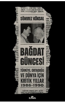 Bağdat Güncesi & Türkiye, Ortadoğu Ve Dünya İçin Kritik Yıllar... Bağdat Güncesi & Türkiye, Ortadoğu Ve Dünya İçin Kritik Yıllar...