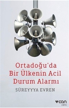Ortadoğu'da Bir Ülkenin Acil Durum Alarmı - Süreyyya Evren - Can Yayınları Ortadoğu'da Bir Ülkenin Acil Durum Alarmı - Süreyyya Evren - Can Yayınları