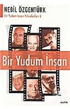 Bir Yudum İnsan - Nebil Özgentürk - Alfa Yayıncılık Bir Yudum İnsan - Nebil Özgentürk - Alfa Yayıncılık