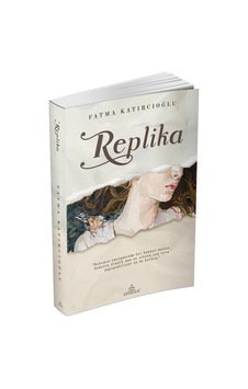 Replika - Fatma Katırcıoğlu - Ephesus Yayınları Replika - Fatma Katırcıoğlu - Ephesus Yayınları