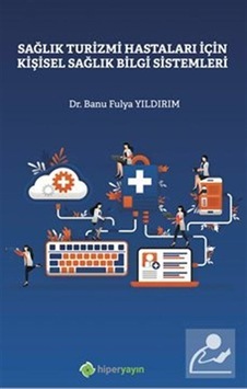 Sağlık Turizmi Hastaları İçin Kişisel Sağlık Bilgi Sistemleri - Banu Fulya Yıldırım - Hiperlink Sağlık Turizmi Hastaları İçin Kişisel Sağlık Bilgi Sistemleri - Banu Fulya Yıldırım - Hiperlink