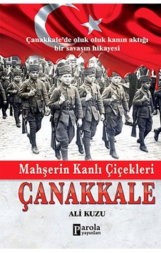 Mahşerin Kanlı Çiçekleri Çanakkale - Ali Kuzu - Parola Yayınları