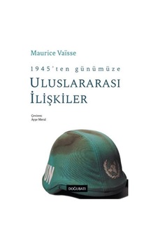 1945'ten Günümüze Uluslararası İlişkiler / Maurice Vaisse 1945'ten Günümüze Uluslararası İlişkiler / Maurice Vaisse