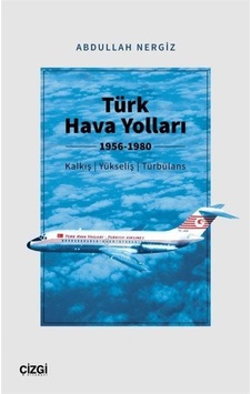 Türk Hava Yolları 1956-1980 (Kalkış, Yükseliş, Türbülans) / Ab...