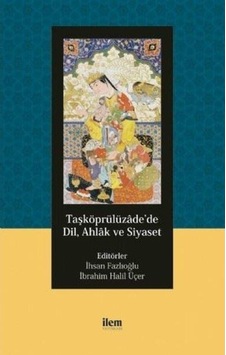 Taşköprülüzadede Dil Ahlak ve Siyaset- İlem Yayınları Taşköprülüzadede Dil Ahlak ve Siyaset- İlem Yayınları