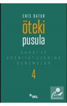 Öteki Pusula - Sanat ve Edebiyat Üzerine Denemeler 4 - Enis Batur - Sel Yayıncılık Öteki Pusula - Sanat ve Edebiyat Üzerine Denemeler 4 - Enis Batur - Sel Yayıncılık