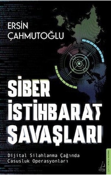 Siber İstihbarat Savaşları Dijital Silahlanma Çağında Casusluk... Siber İstihbarat Savaşları Dijital Silahlanma Çağında Casusluk...