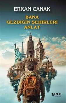 Bana Gezdiğin Şehirleri Anlat / Erkan Canak Bana Gezdiğin Şehirleri Anlat / Erkan Canak