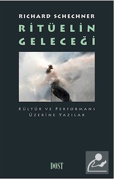 Ritüelin Geleceği - Kültür ve Performans Üzerine Yazılar - Richard Schechner - Dost Kitabevi Ritüelin Geleceği - Kültür ve Performans Üzerine Yazılar - Richard Schechner - Dost Kitabevi