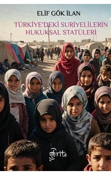 Türkiye'deki Suriyelilerin Hukuksal Statüleri / Elif Gök İlan Türkiye'deki Suriyelilerin Hukuksal Statüleri / Elif Gök İlan