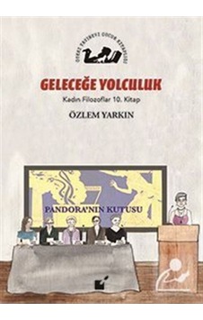 Geleceğe Yolculuk / Kadın Filozoflar 10. Kitap / Özlem Yarkın Geleceğe Yolculuk / Kadın Filozoflar 10. Kitap / Özlem Yarkın