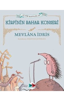 Kirpinin Bahar Konseri - Acayip Hayvanlar - Mevlana İdris - Vakvak Yayınları Kirpinin Bahar Konseri - Acayip Hayvanlar - Mevlana İdris - Vakvak Yayınları
