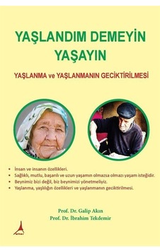 Yaşlandım Demeyin Yaşayın - Yaşlanma ve Yaşlanmanın Geciktirilmesi - Galip Akın - Alter Yayınları Yaşlandım Demeyin Yaşayın - Yaşlanma ve Yaşlanmanın Geciktirilmesi - Galip Akın - Alter Yayınları
