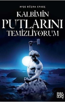 Kalbimin Putlarını Temizliyorum - Ayşe Büşra Erkeç - Paradoks Kitap