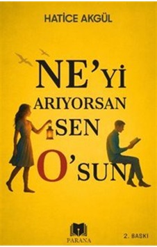 Ne'yi Arıyorsan Sen O'sun / Hatice Akgül Ne'yi Arıyorsan Sen O'sun / Hatice Akgül