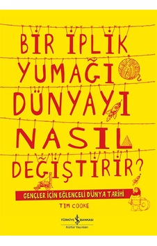 Bir İplik Yumağı Dünyayı Nasıl Değiştirir? - Tim Cooke - İş Bankası Kültür Yayınları Bir İplik Yumağı Dünyayı Nasıl Değiştirir? - Tim Cooke - İş Bankası Kültür Yayınları