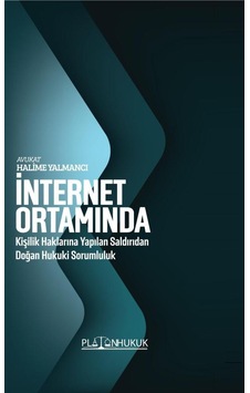İnternet Ortamında Kişilik Haklarına Yapılan Saldırıdan Doğan Hukuki Sorumluluk İnternet Ortamında Kişilik Haklarına Yapılan Saldırıdan Doğan Hukuki Sorumluluk