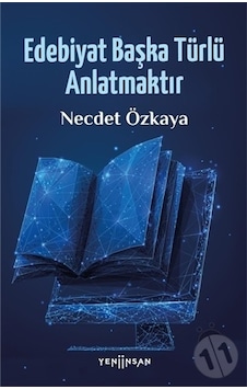 Edebiyat Başka Türlü Anlatmaktır - Necdet Özkaya - Yeni İnsan Yayınevi Edebiyat Başka Türlü Anlatmaktır - Necdet Özkaya - Yeni İnsan Yayınevi