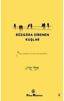 Rüzgara Direnen Kuşlar - Emre Altun - Kitap Müptelası Yayınları Rüzgara Direnen Kuşlar - Emre Altun - Kitap Müptelası Yayınları