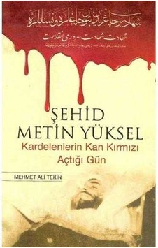 Şehid Metin Yüksel Kardelenlerin Kan Kırmızı Açtığı Gün - Mehmet Ali Tekin Şehid Metin Yüksel Kardelenlerin Kan Kırmızı Açtığı Gün - Mehmet Ali Tekin