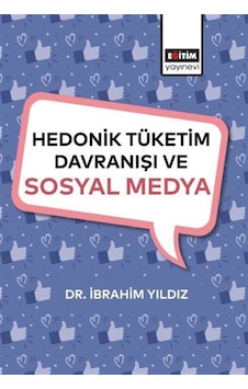 Hedonik Tüketim Davranışı Ve Sosyal Medya / Dr. İbrahim Yıldız